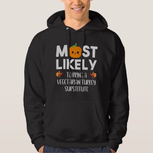 Most Likely To Bring A Vegetarian Dish Thanksgivin Hoodie