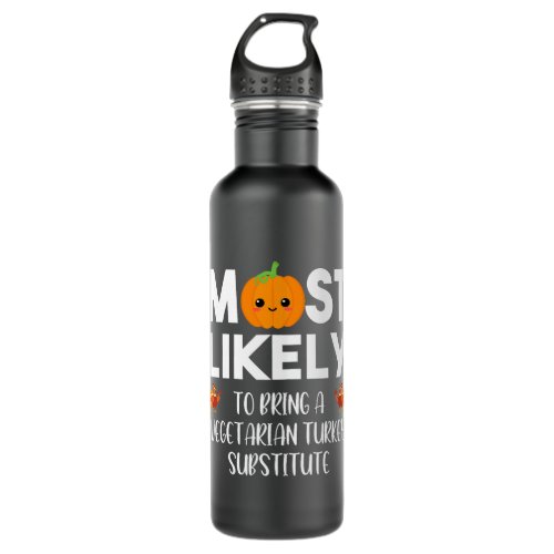 Most Likely To Bring A Vegetarian Dish Thanksgivin Stainless Steel Water Bottle