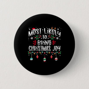 Most Likely To Bring Christmas Joy Christmas Fun X Button