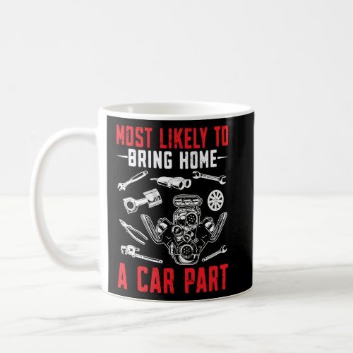 Most likely to bring home a car part Car Mechanic  Coffee Mug