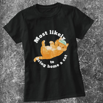 Most Likely To Bring Home A Cat Baseball Cap T-shirt by 3Cattails at Zazzle