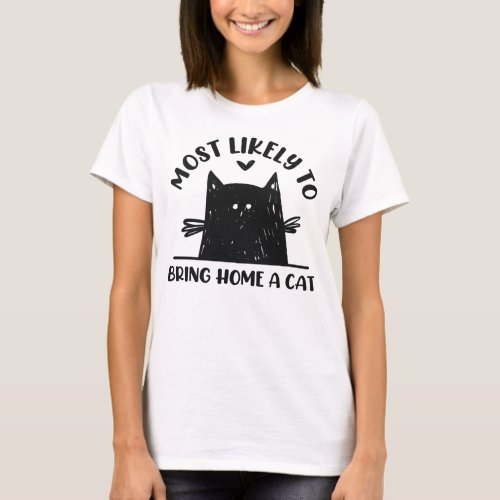 Most Likely To Bring Home A Cat Funny Cat Lover T_Shirt