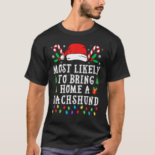 Most Likely To Bring Home A Dachshund Christmas T-Shirt