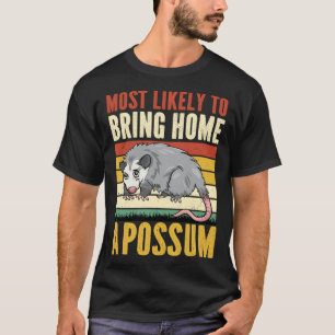 Most Likely To Bring Home A Possum Love Opossums T-Shirt