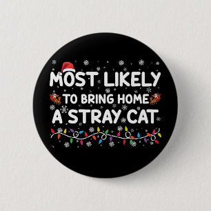 Most Likely To Bring Home A Stray Cat Christmas Button