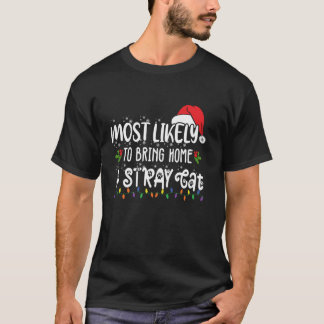 Most Likely to Bring Home a Stray Cat Christmas Ca T-Shirt