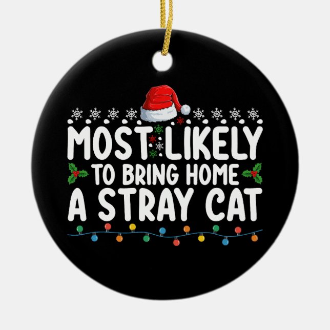 Most Likely To Bring Home A Stray Cat Christmas Ho Ceramic Ornament (Front)