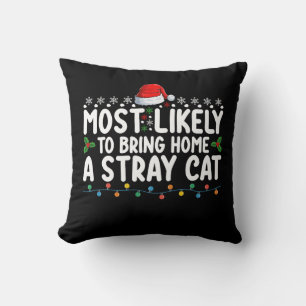 Most Likely To Bring Home A Stray Cat Christmas Ho Throw Pillow