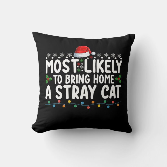 Most Likely To Bring Home A Stray Cat Christmas Ho Throw Pillow (Front)