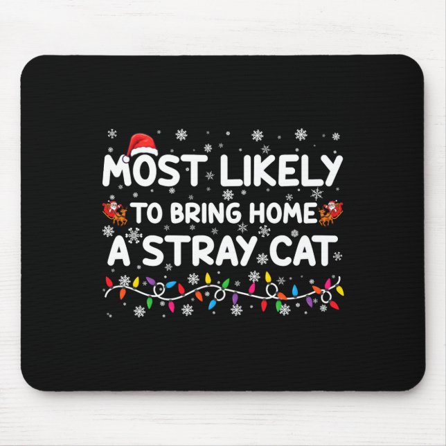 Most Likely To Bring Home A Stray Cat Christmas  Mouse Pad (Front)