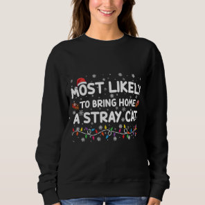 Most Likely To Bring Home A Stray Cat Christmas  Sweatshirt