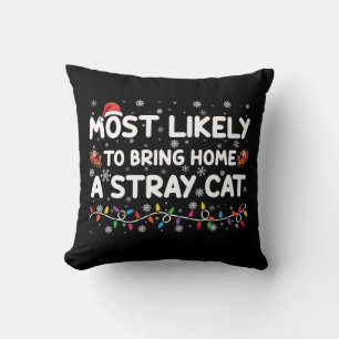Most Likely To Bring Home A Stray Cat Christmas Throw Pillow