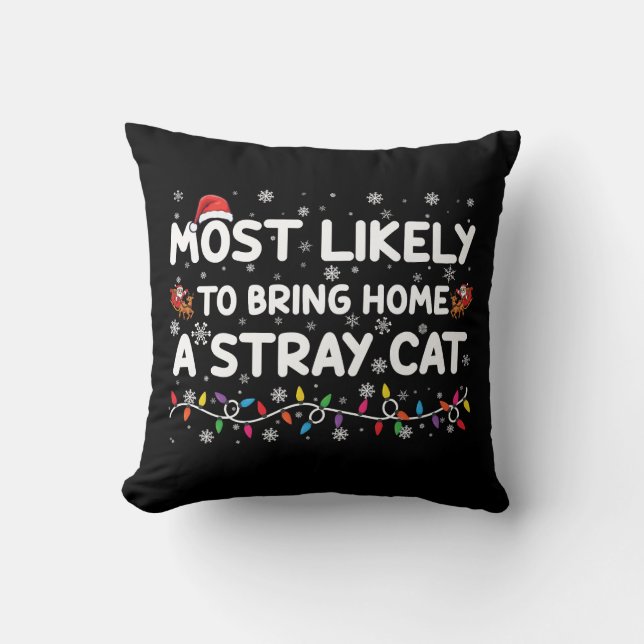 Most Likely To Bring Home A Stray Cat Christmas  Throw Pillow (Front)