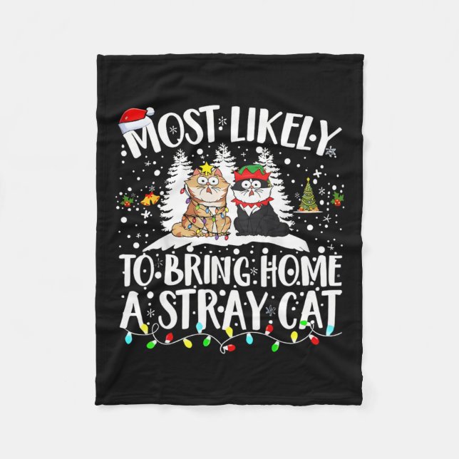 Most Likely To Bring Home A Stray Cat Christmas Tr Fleece Blanket (Front)