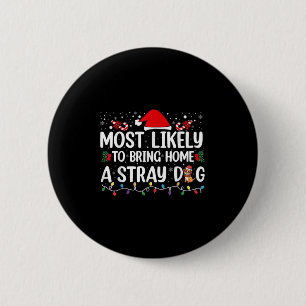 Most Likely To Bring Home A Stray Dog Christmas Fu Button