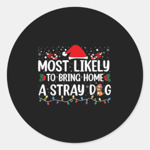 Most Likely To Bring Home A Stray Dog Christmas Fu Classic Round Sticker