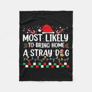 Most Likely To Bring Home A Stray Dog Christmas Fu Fleece Blanket