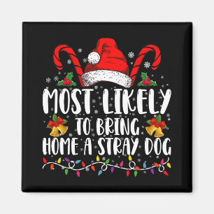 Most Likely To Bring Home A Stray Dog Christmas  Magnet