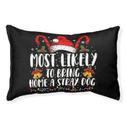 Most Likely To Bring Home A Stray Dog Christmas  Pet Bed