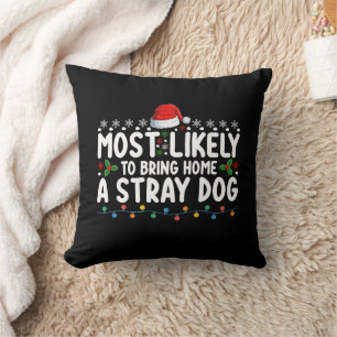 Most Likely To Bring Home A Stray Dog Christmas Throw Pillow