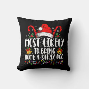 Most Likely To Bring Home A Stray Dog Christmas Throw Pillow