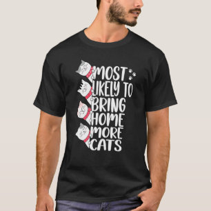 Most Likely To Bring Home More Cats Adopt A Cat Wo T-Shirt