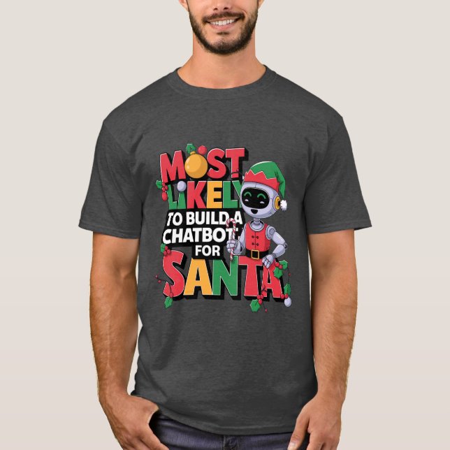 🤖Most Likely To Build a Chatbot for Santa Funny T-Shirt (Front)