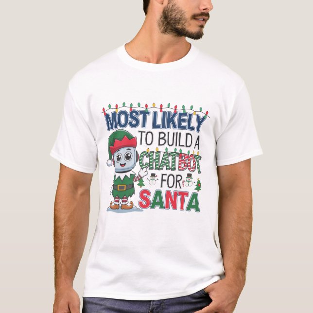🤖Most Likely To Build a Chatbot for Santa Funny T-Shirt (Front)