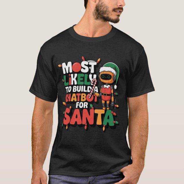🤖Most Likely To Build a Chatbot for Santa Funny T-Shirt (Front)