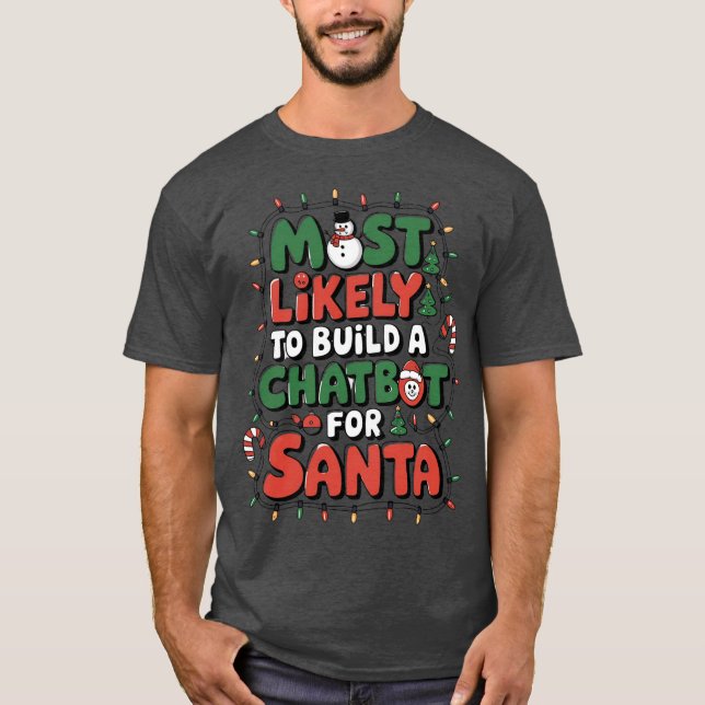 🤖Most Likely To Build a Chatbot for Santa Funny T-Shirt (Front)