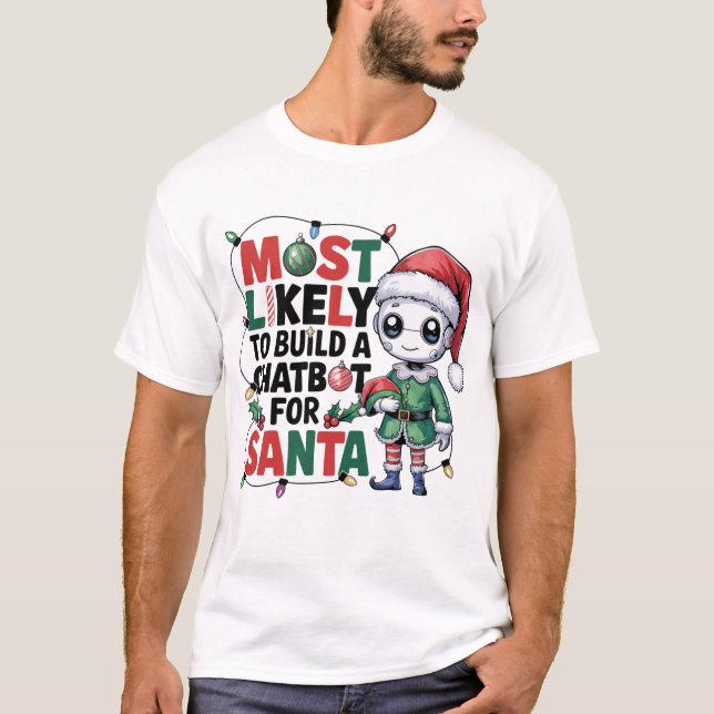 🤖Most Likely To Build a Chatbot for Santa Funny T-Shirt (Front)