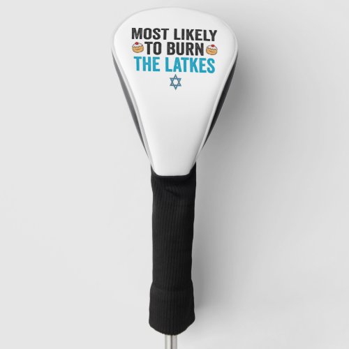 Most Likely To Burn the Latkes Funny Hanukkah Gift Golf Head Cover