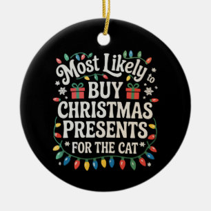 Most Likely To Buy Christmas Presents For The Cat Ceramic Ornament