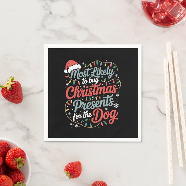 Most Likely To Buy Christmas Presents For The Dog Napkins (Insitu)