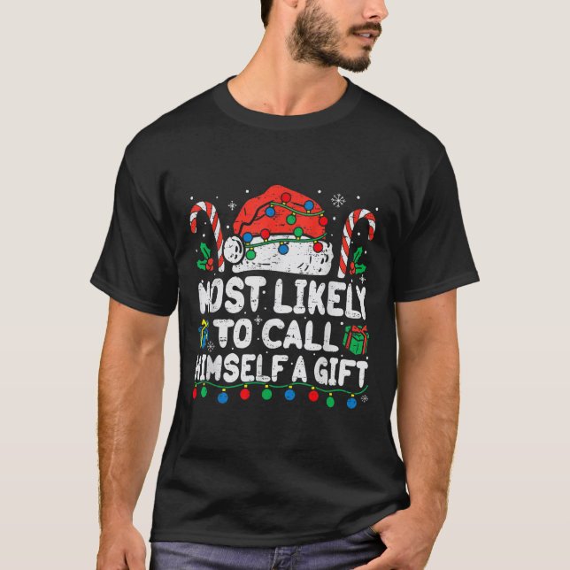 Most Likely To Call Himself A Gift Christmas Xmas  T-Shirt (Front)