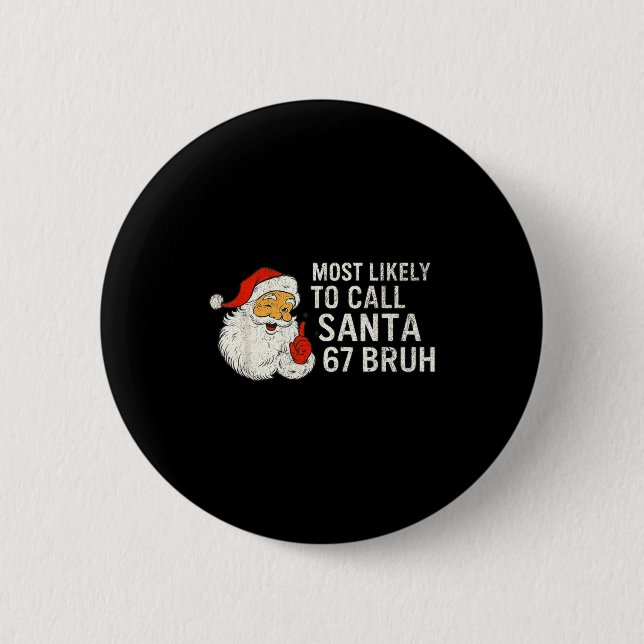 Most Likely To Call Santa 67 Six Seven Bruh Christ Button (Front)