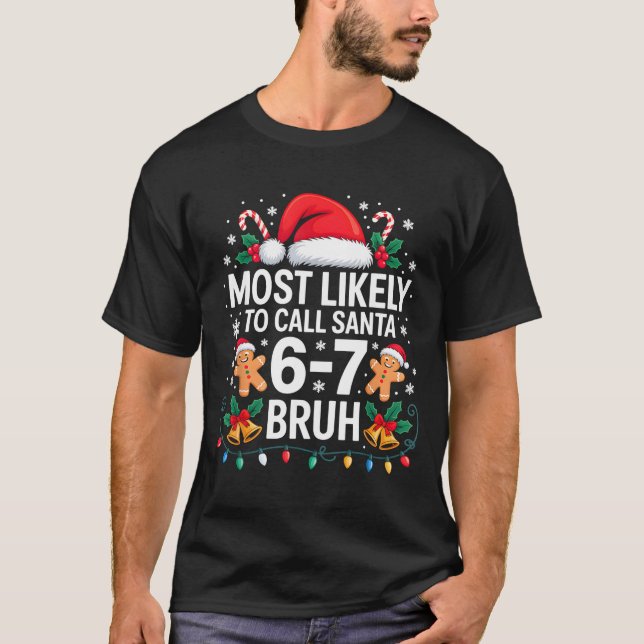 Most Likely To Call Santa 67 Six Seven Bruh Christ T-Shirt (Front)