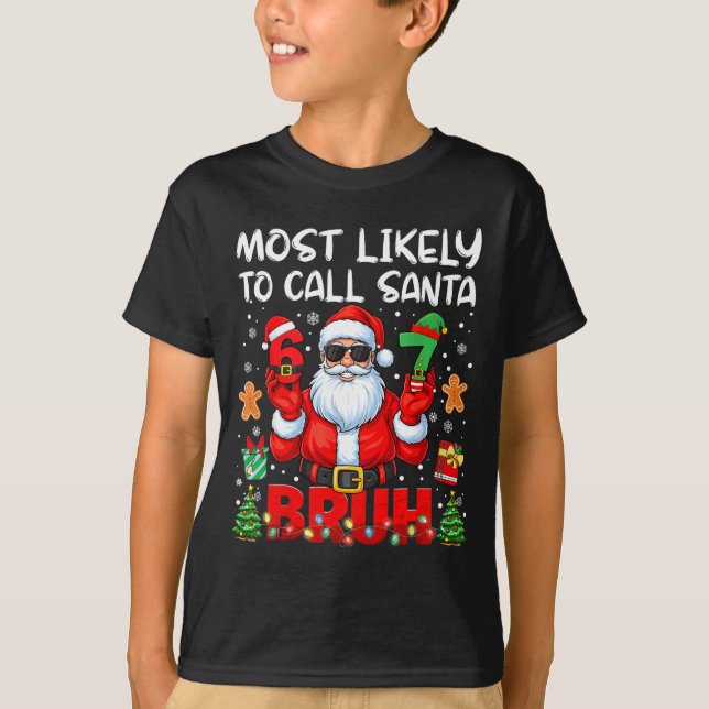 Most Likely To Call Santa 67 Six Seven Bruh Family T-Shirt (Front)