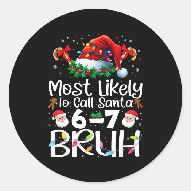 Most Likely To Call Santa 6-7 Bruh Funny Christmas Classic Round Sticker (Front)