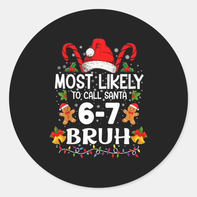 Most Likely To Call Santa 6-7 Bruh Meme Funny Chri Classic Round Sticker (Front)