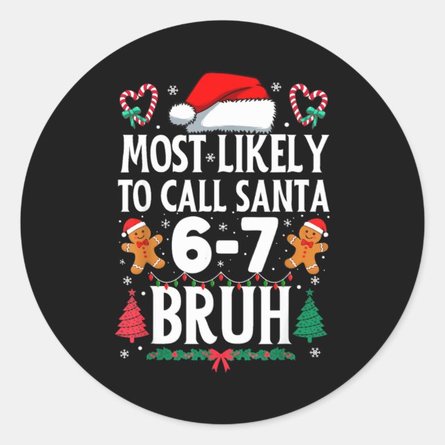 Most Likely To Call Santa 6-7 Bruh Meme Funny Chri Classic Round Sticker (Front)