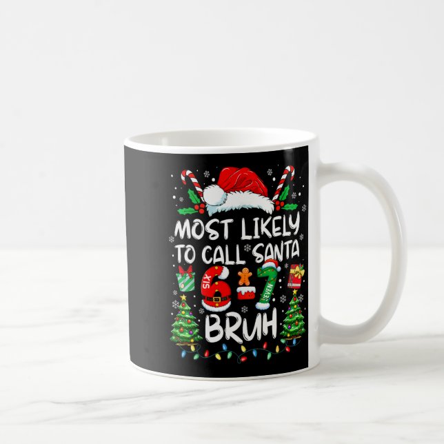 Most Likely To Call Santa 6-7 Bruh Meme Funny Chri Coffee Mug (Right)