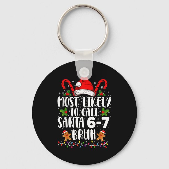 Most Likely To Call Santa 6-7 Bruh Meme Funny Chri Keychain (Front)