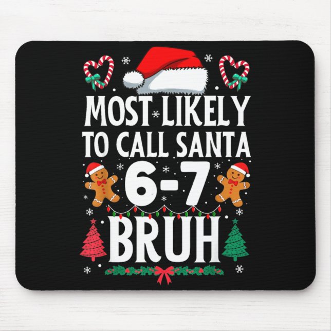 Most Likely To Call Santa 6-7 Bruh Meme Funny Chri Mouse Pad (Front)