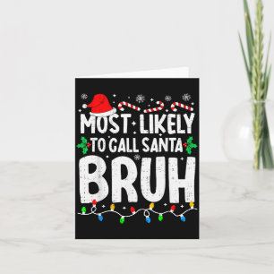Most Likely To Call Santa Bruh Boy Funny Matching Card