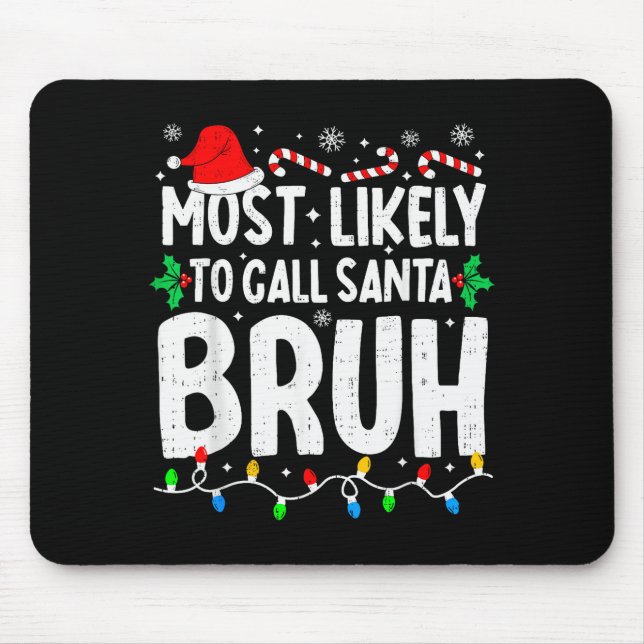 Most Likely To Call Santa Bruh Boy Funny Matching  Mouse Pad (Front)
