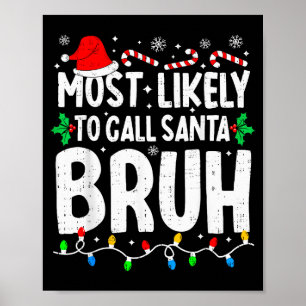 Most Likely To Call Santa Bruh Boy Funny Matching Poster