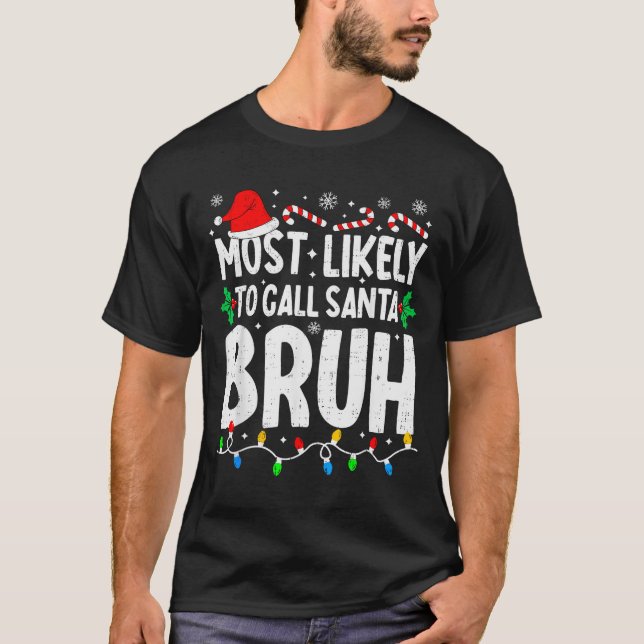 Most Likely To Call Santa Bruh Boy Funny Matching  T-Shirt (Front)