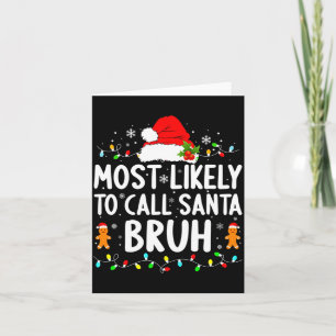 Most Likely To Call Santa Bruh Christmas Family Ma Card