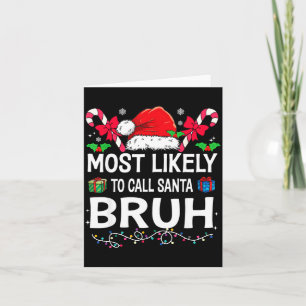 Most Likely To Call Santa Bruh Christmas Family Ma Card